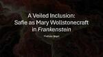 A Veiled Inclusion: ​ Safie as Mary Wollstonecraft in Frankenstein​